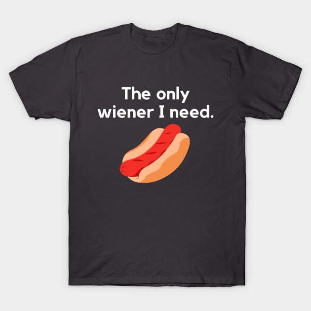 The only wiener I need- a hot dog design T-Shirt by C-Dogg